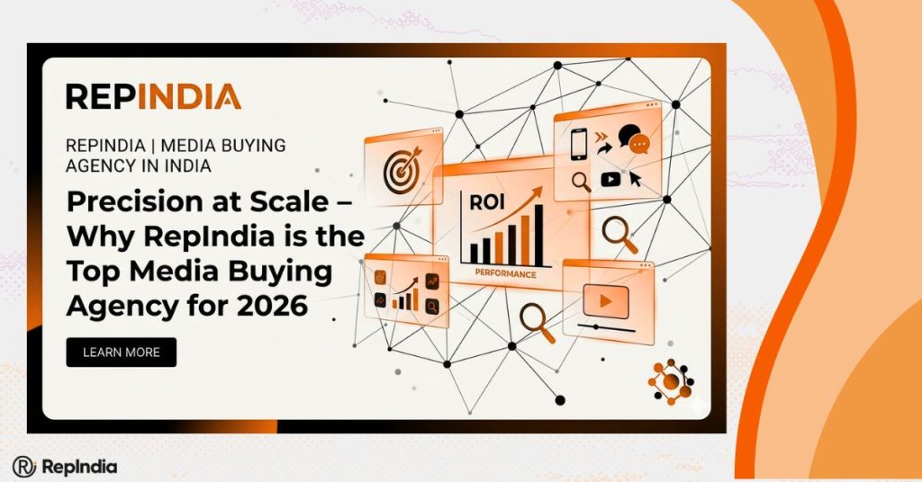 Precision at Scale: Why RepIndia is the Top Media Buying Agency for 2026